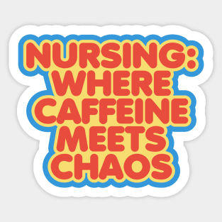 Nursing: Where Caffeine Meets Chaos Sticker